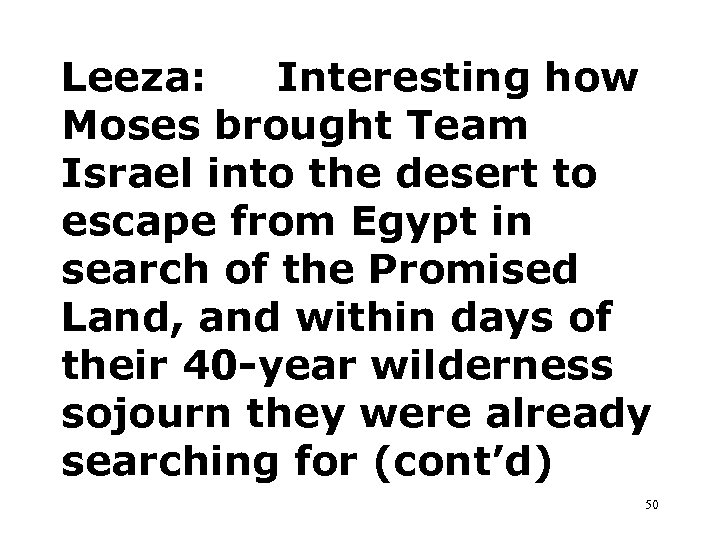 Leeza: Interesting how Moses brought Team Israel into the desert to escape from Egypt