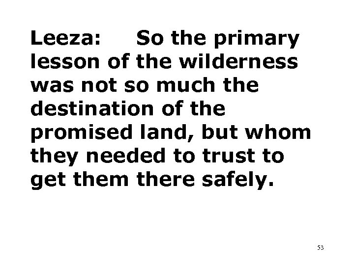 Leeza: So the primary lesson of the wilderness was not so much the destination