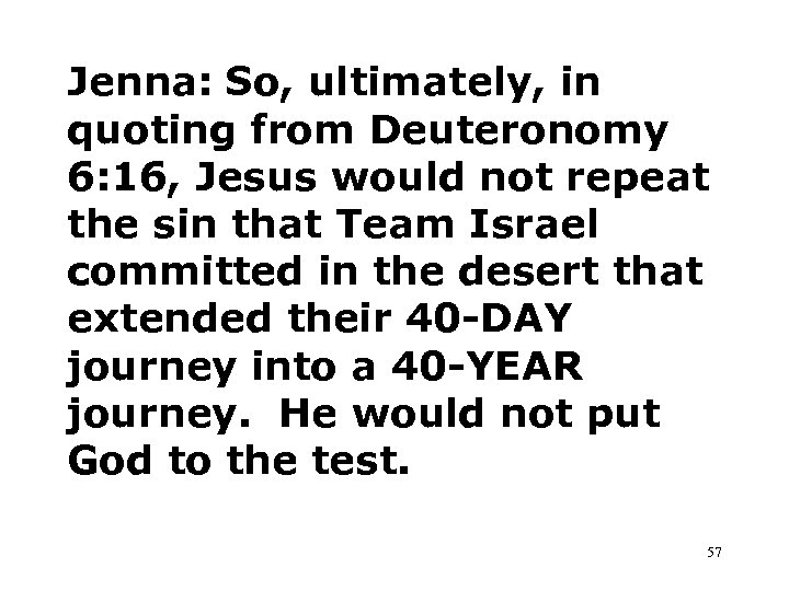 Jenna: So, ultimately, in quoting from Deuteronomy 6: 16, Jesus would not repeat the