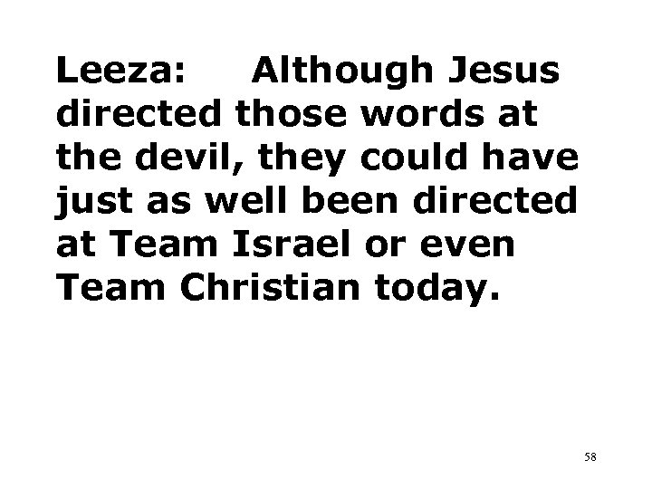 Leeza: Although Jesus directed those words at the devil, they could have just as