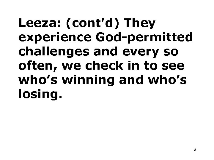 Leeza: (cont’d) They experience God-permitted challenges and every so often, we check in to