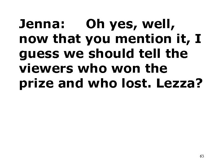 Jenna: Oh yes, well, now that you mention it, I guess we should tell