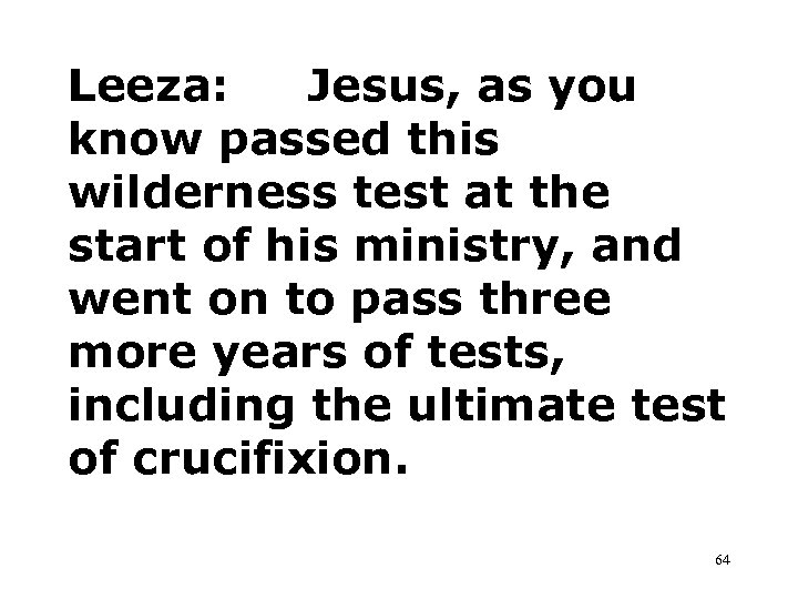 Leeza: Jesus, as you know passed this wilderness test at the start of his