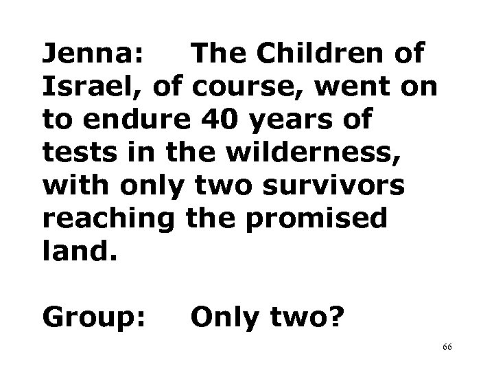 Jenna: The Children of Israel, of course, went on to endure 40 years of