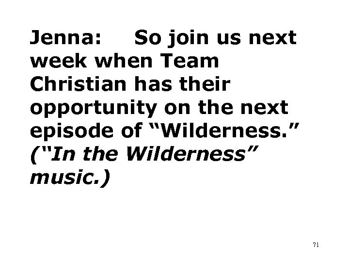 Jenna: So join us next week when Team Christian has their opportunity on the