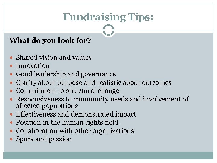 Fundraising Tips: What do you look for? Shared vision and values Innovation Good leadership