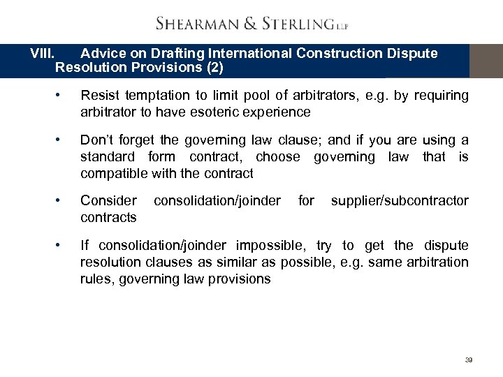 VIII. Advice on Drafting International Construction Dispute Resolution Provisions (2) • Resist temptation to