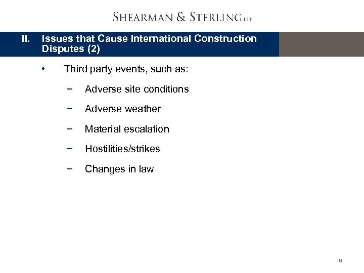 II. Issues that Cause International Construction Disputes (2) • Third party events, such as: