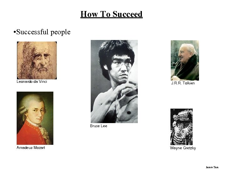 How To Succeed • Successful people Leonardo da Vinci J. R. R. Tolkien Bruce