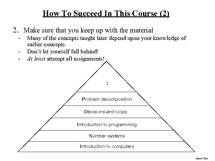 How To Succeed In This Course (2) 2. Make sure that you keep up