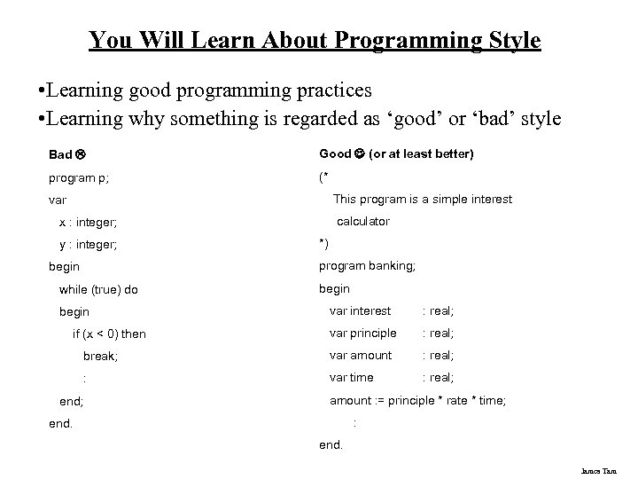 You Will Learn About Programming Style • Learning good programming practices • Learning why