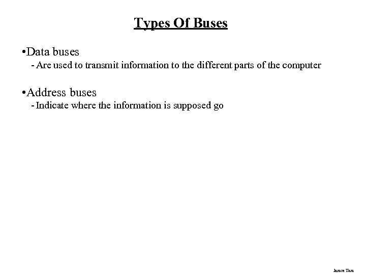 Types Of Buses • Data buses - Are used to transmit information to the