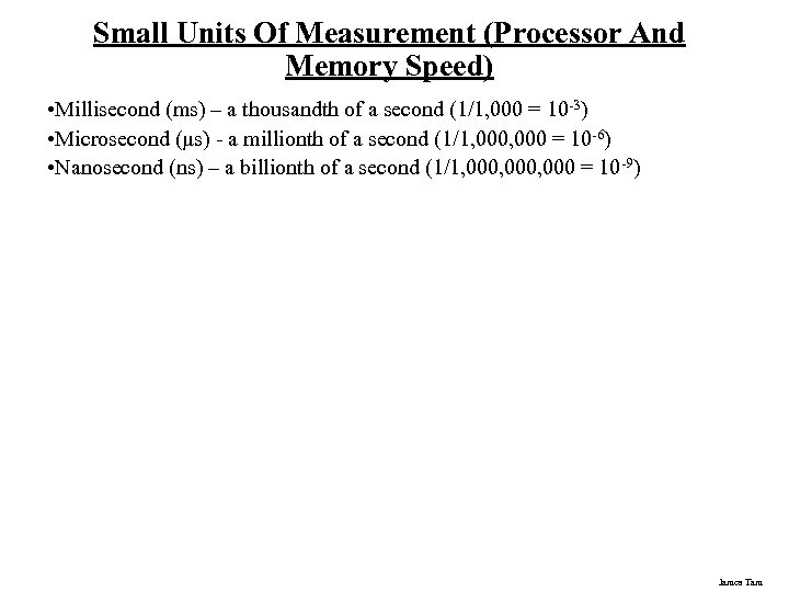 Small Units Of Measurement (Processor And Memory Speed) • Millisecond (ms) – a thousandth