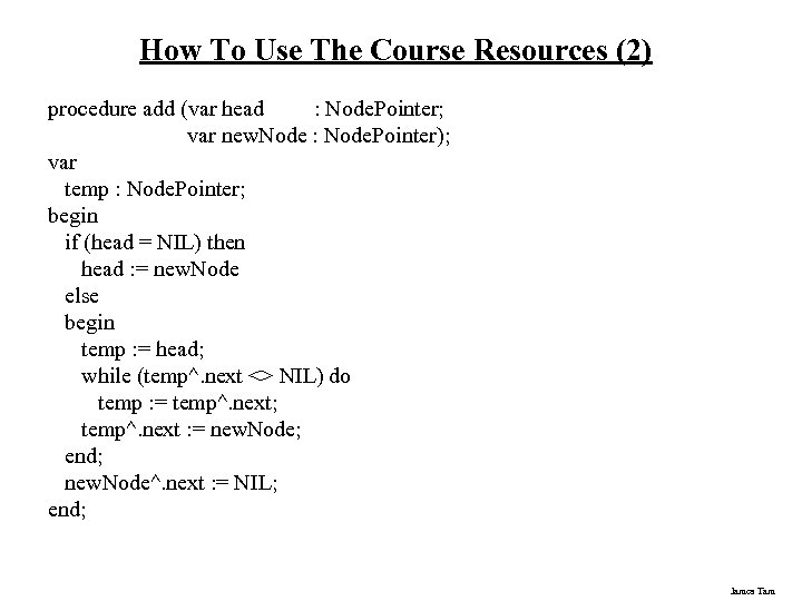 How To Use The Course Resources (2) procedure add (var head : Node. Pointer;