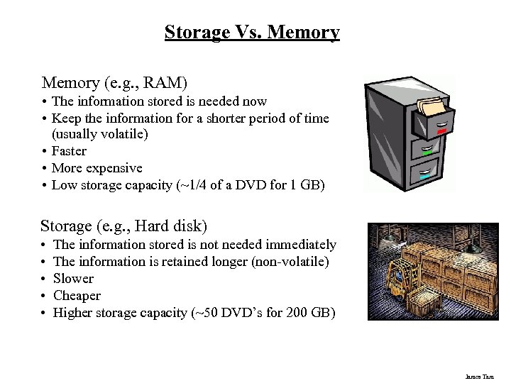 Storage Vs. Memory (e. g. , RAM) • The information stored is needed now