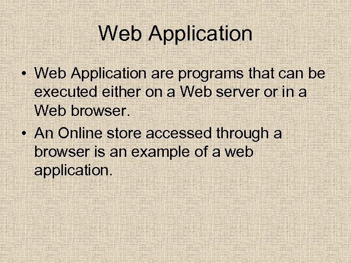 Web Application • Web Application are programs that can be executed either on a