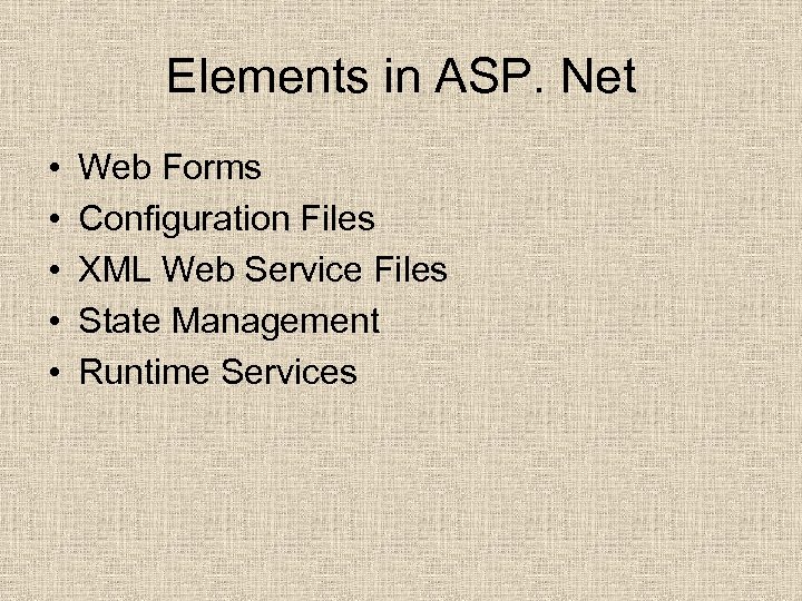 Elements in ASP. Net • • • Web Forms Configuration Files XML Web Service