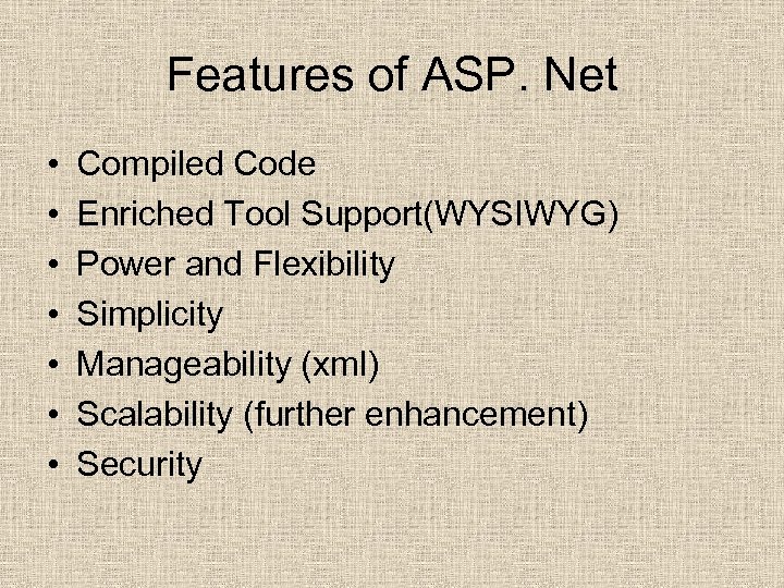 Features of ASP. Net • • Compiled Code Enriched Tool Support(WYSIWYG) Power and Flexibility