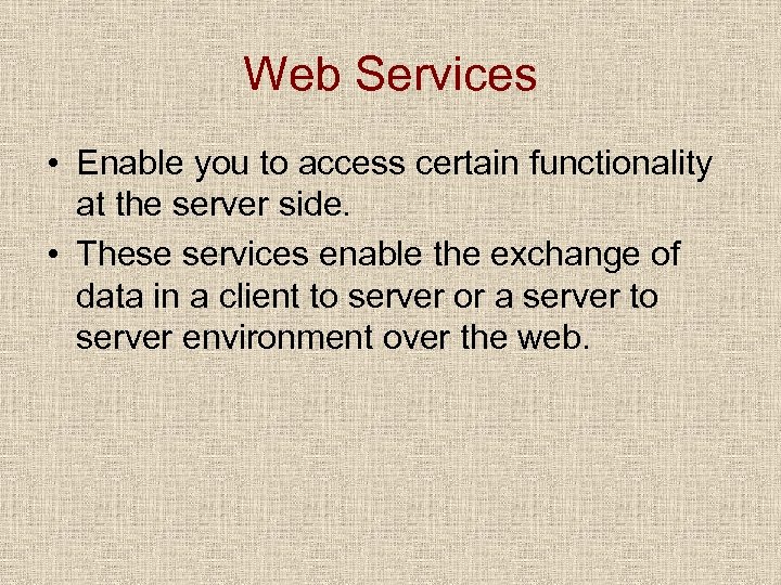 Web Services • Enable you to access certain functionality at the server side. •