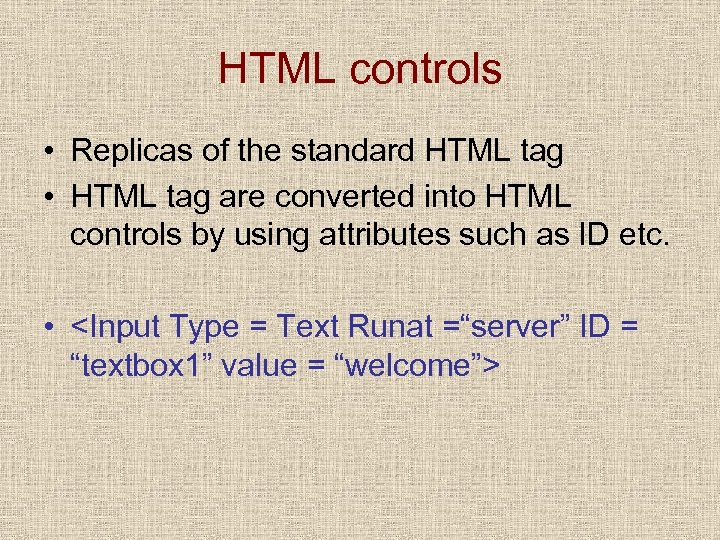 HTML controls • Replicas of the standard HTML tag • HTML tag are converted