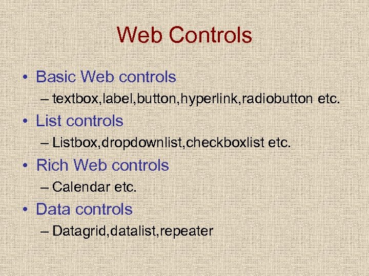 Web Controls • Basic Web controls – textbox, label, button, hyperlink, radiobutton etc. •