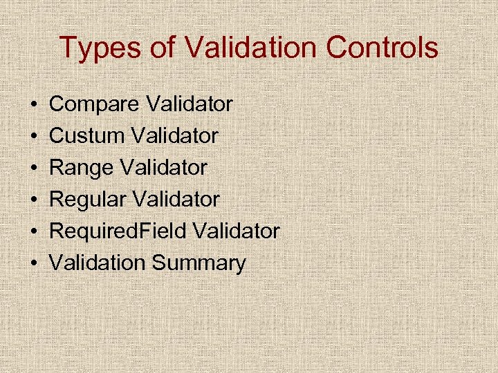 Types of Validation Controls • • • Compare Validator Custum Validator Range Validator Regular