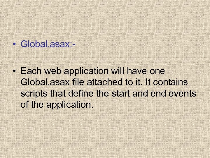  • Global. asax: • Each web application will have one Global. asax file