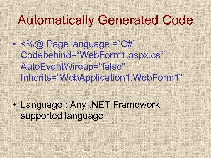 Automatically Generated Code • <%@ Page language =“C#” Codebehind=“Web. Form 1. aspx. cs” Auto.