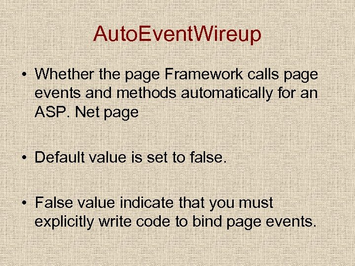 Auto. Event. Wireup • Whether the page Framework calls page events and methods automatically