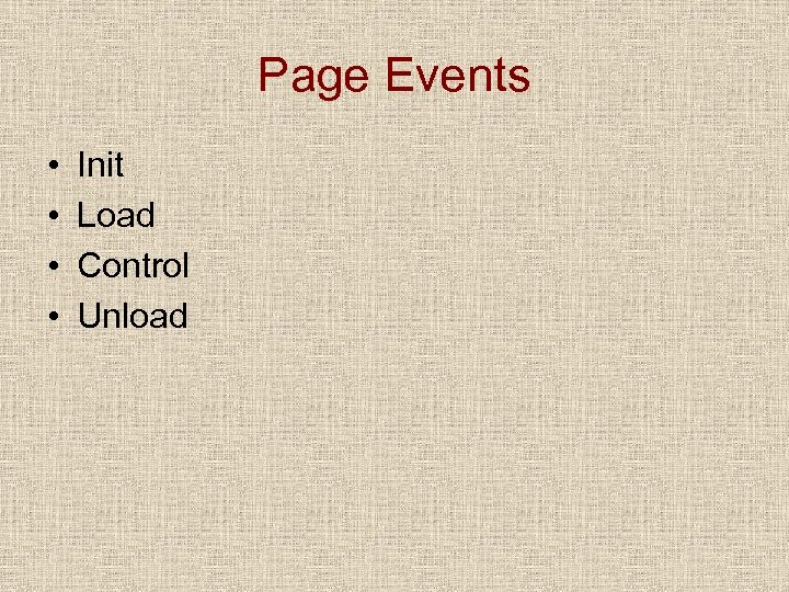 Page Events • • Init Load Control Unload 