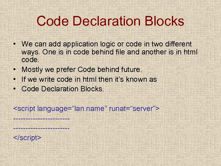 Code Declaration Blocks • We can add application logic or code in two different