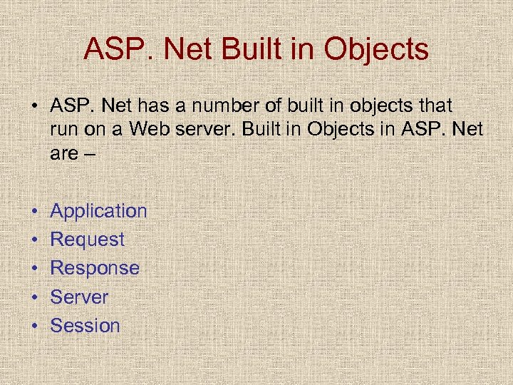 ASP. Net Built in Objects • ASP. Net has a number of built in