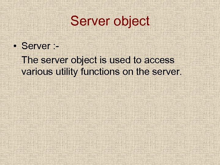 Server object • Server : The server object is used to access various utility