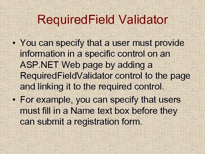 Required. Field Validator • You can specify that a user must provide information in