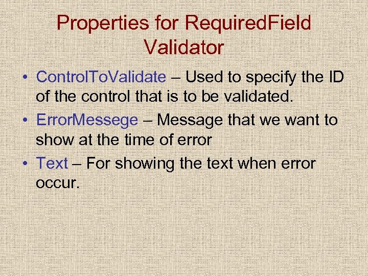 Properties for Required. Field Validator • Control. To. Validate – Used to specify the