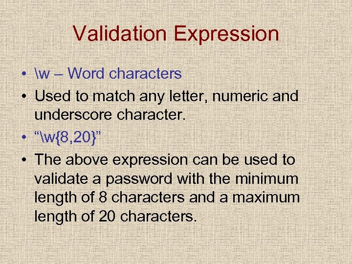 Validation Expression • w – Word characters • Used to match any letter, numeric