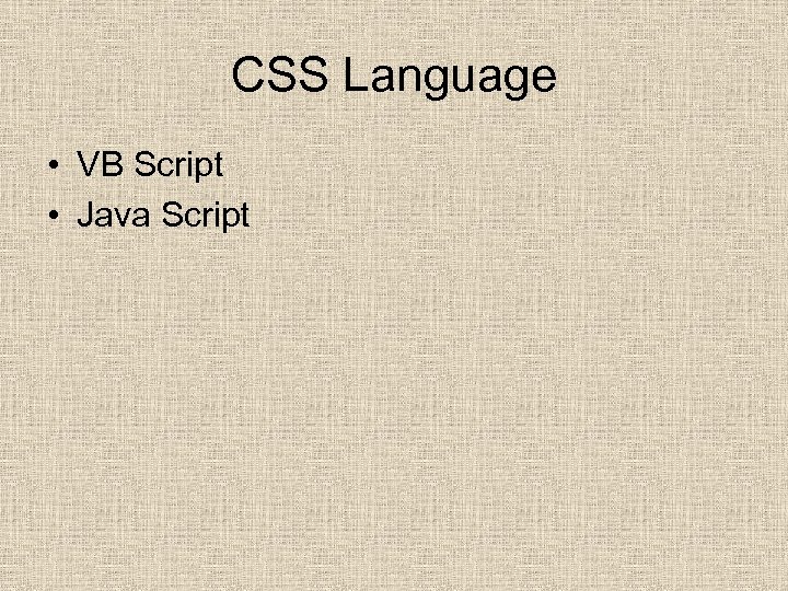 CSS Language • VB Script • Java Script 