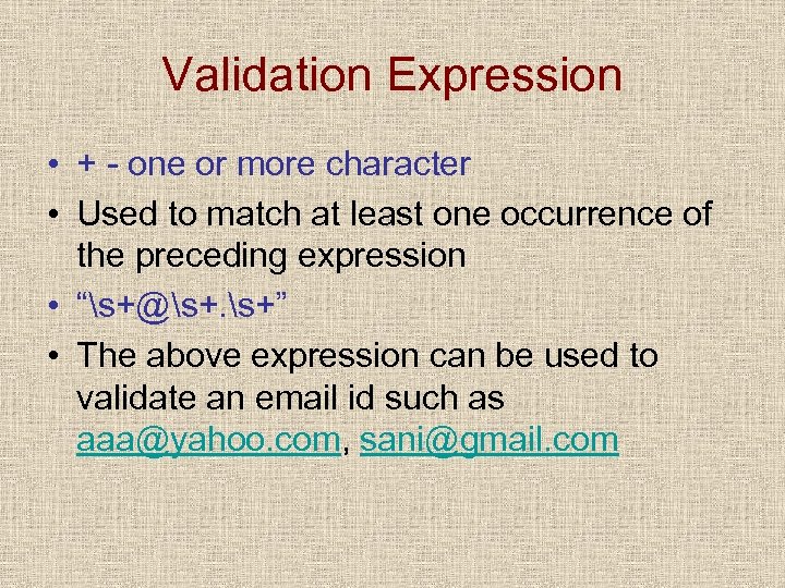 Validation Expression • + - one or more character • Used to match at