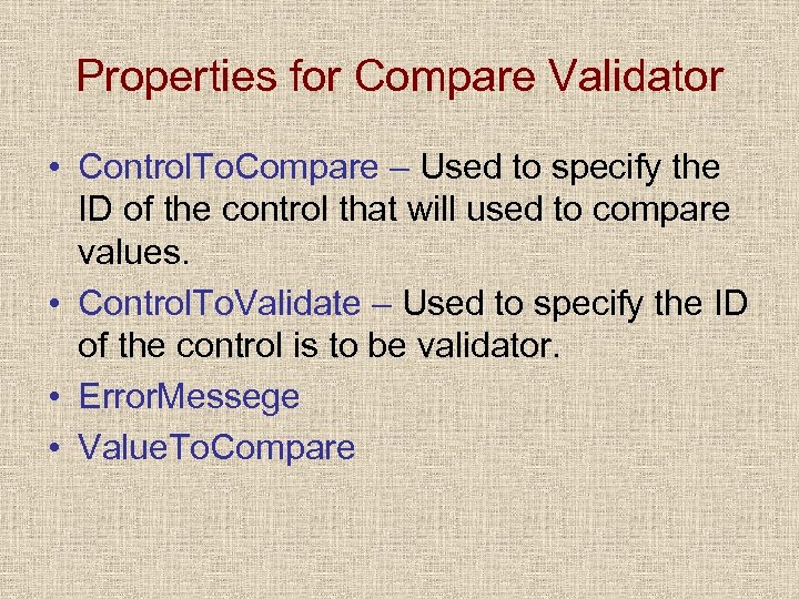 Properties for Compare Validator • Control. To. Compare – Used to specify the ID