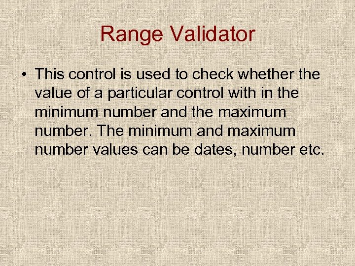 Range Validator • This control is used to check whether the value of a