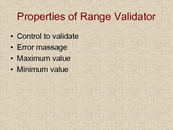 Properties of Range Validator • • Control to validate Error massage Maximum value Minimum