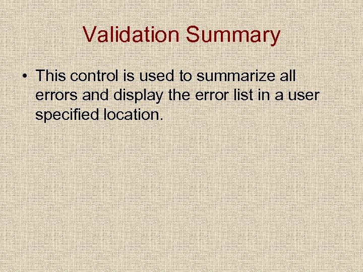 Validation Summary • This control is used to summarize all errors and display the