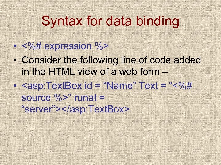 Syntax for data binding • <%# expression %> • Consider the following line of