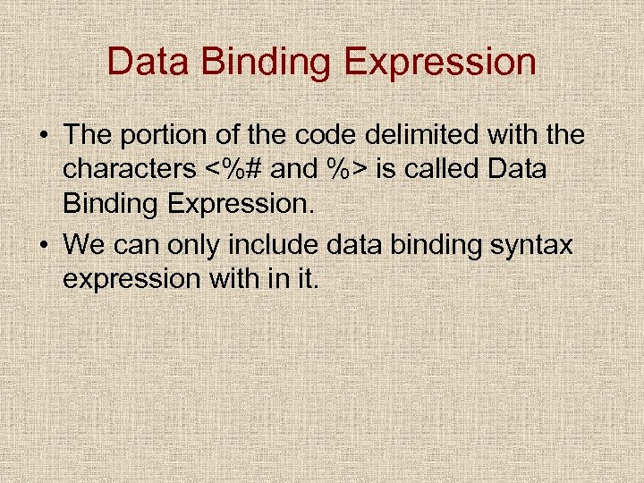 Data Binding Expression • The portion of the code delimited with the characters <%#