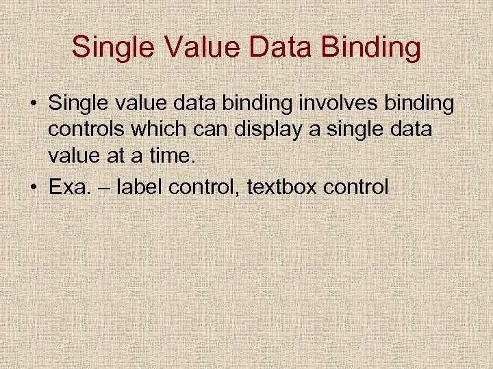 Single Value Data Binding • Single value data binding involves binding controls which can