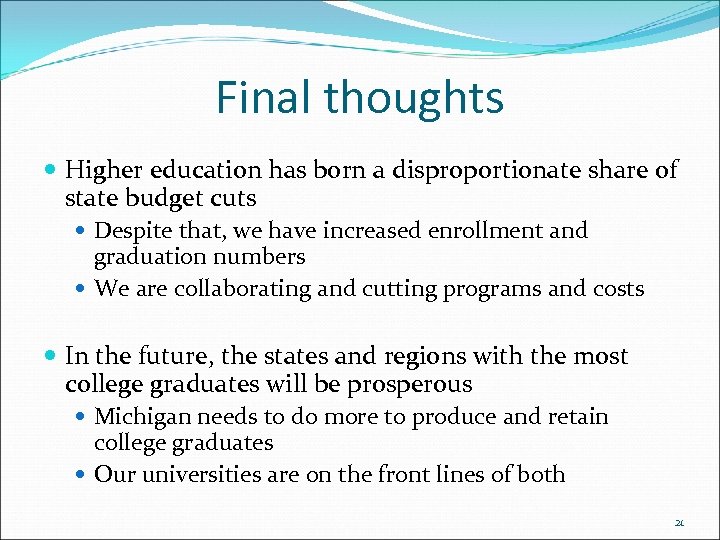 Final thoughts Higher education has born a disproportionate share of state budget cuts Despite