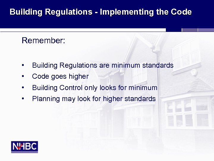 Building Regulations - Implementing the Code Remember: • Building Regulations are minimum standards •