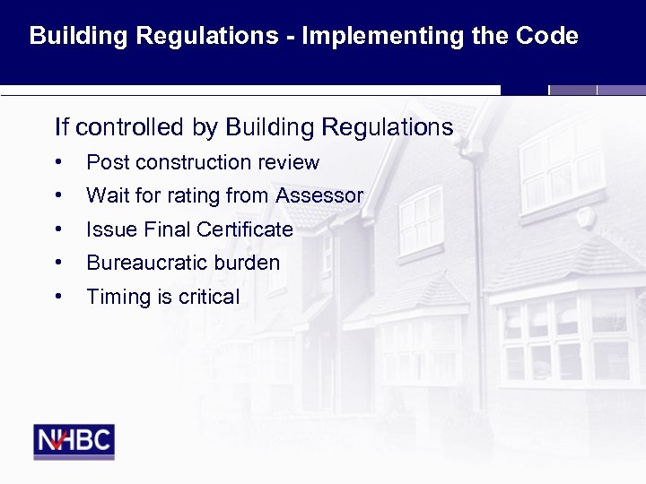 Building Regulations - Implementing the Code If controlled by Building Regulations • Post construction