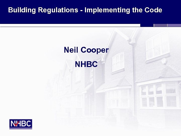 Building Regulations - Implementing the Code Neil Cooper NHBC 