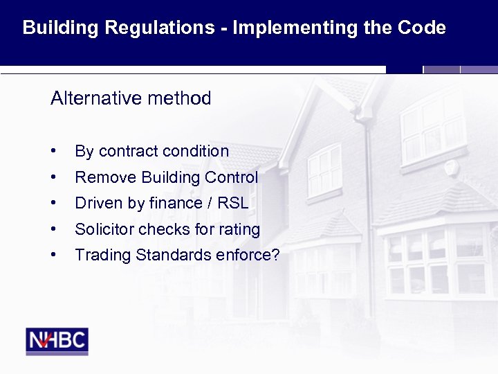 Building Regulations - Implementing the Code Alternative method • By contract condition • Remove